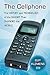 The Cellphone: The History and Technology of the Gadget That Changed the World