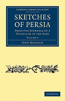Sketches of Persia: From the Journals of a Traveller in the East (Cambridge Library Collection - Travel, Middle East and Asia Minor) (Volume 2)