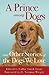 A Prince among Dogs: And Ot...