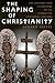 The Shaping of Christianity: The History and Literature of the Formative Centuries (100-800)