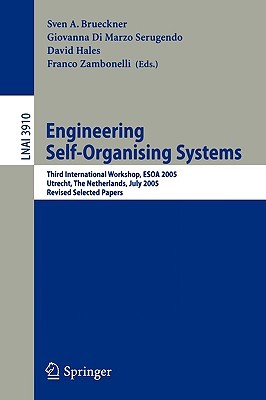 Engineering Self-Organising Systems: 4th International Workshop, ESOA 2006, Hakodate, Japan, May 9, 2006, Revised and Invited Papers (Lecture Notes in Computer Science, 4335)