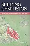Building Charleston: Town and Society in the Eighteenth-Century British Atlantic World
