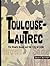Toulouse-Lautrec: The Moulin Rouge and the City of Light