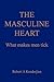 The Masculine Heart: What makes men tick