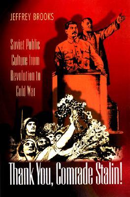 Thank You, Comrade Stalin!: Soviet Public Culture from Revolution to Cold War (Princeton Paperbacks)