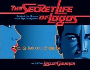 The Secret Life of Logos: Behind the Design of 80 Great Logos (Hardcover)