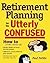 Retirement Planning for the Utterly Confused