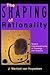 The Shaping of Rationality:...