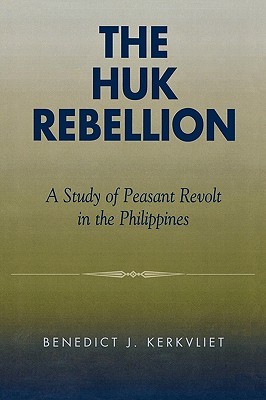 The Huk Rebellion: A Study of Peasant Revolt in the Philippines (Paperback)