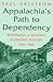 Appalachia's Path to Dependency: Rethinking a Region's Economic History, 1730-1940