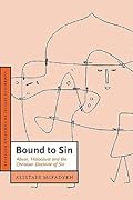Bound to Sin: Abuse, Holocaust and the Christian Doctrine of Sin