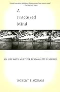 A Fractured Mind: My Life with Multiple Personality Disorder