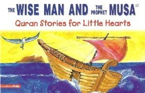 The Wise Man And The Prophet Musa (Quran Stories For Little Hearts)