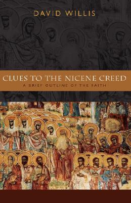 Clues to the Nicene Creed: A Brief Outline of the Faith (Paperback)