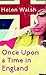 Once Upon a Time in England by Helen Walsh