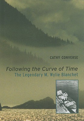Following the Curve of Time: The Legendary M. Wylie Blanchet (Hardcover)