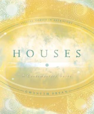 Houses: A Contemporary Guide (Special Topics in Astrology Series, 4)