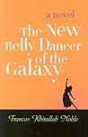The New Belly Dancer of the Galaxy: A Novel (Arab American Writing)