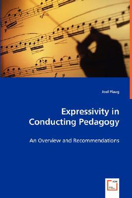 Expressivity in Conducting Pedagogy: An Overview and Recommendations (Paperback)