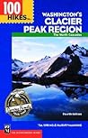 100 Hikes in Washington's Glacier Peak Region: The North Cascades