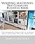 VENDING MACHINES: The Complete Business Book