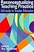 Reconceptualizing Teaching Practice: Self-Study in Teacher Education