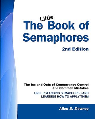 The Little Book of Semaphores: The Ins and Outs of Concurrency Control and Common Mistakes (Paperback)