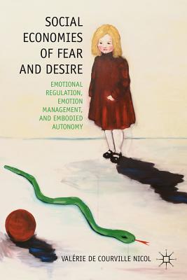 Social Economies of Fear and Desire: Emotional Regulation, Emotion Management, and Embodied Autonomy (Hardcover)