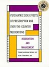 Psychiatric Side Effects of Prescription and Over-The-counter Medications: Recognition and Management (With CD-ROM for Windows and Macintosh) Psychiatric Side Effects of Prescription and Over-The-counter Medications: Recognition and Management (With CD-ROM for Windows and Macintosh)