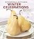 Stonewall Kitchen Winter Celebrations: Special Recipes for Family and Friends