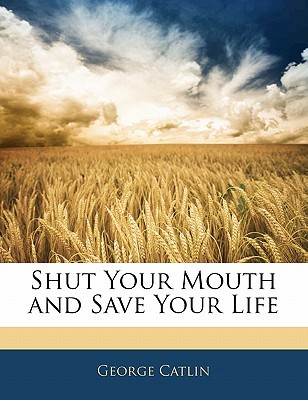 Shut Your Mouth and Save Your Life (Paperback)