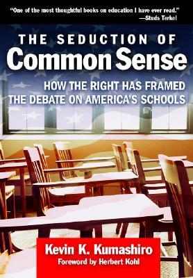 The Seduction of Common Sense: How the Right Has Framed the Debate of America's Schools (The Teaching for Social Justice Series)