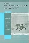 Handbook of Applied Dog Behavior and Training, Etiology and Assessment of Behavior Problems Handbook of Applied Dog Behavior and Training, Etiology and Assessment of Behavior Problems