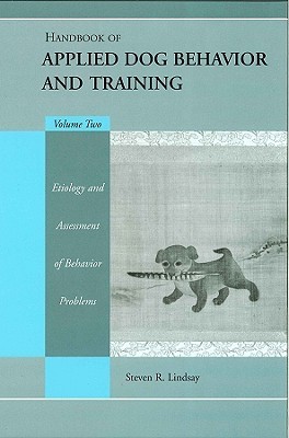 Handbook of Applied Dog Behavior and Training, Vol. 2: Etiology and Assessment of Behavior Problems (Hardcover)