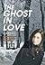 The Ghost in Love