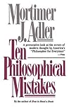 Ten Philosophical Mistakes by Mortimer J. Adler