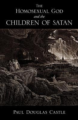 The Homosexual God and the Children of Satan (Paperback)