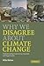 Why We Disagree about Climate Change: Understanding Controversy, Inaction and Opportunity