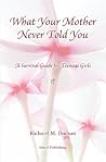 What Your Mother Never Told You by Richard M. Dudum