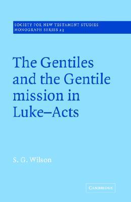 The Gentiles and the Gentile Mission in Luke-Acts (Society for New Testament Studies Monograph Series, Series Number 23)