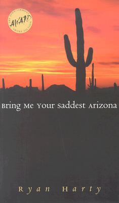 Bring Me Your Saddest Arizona (Iowa Short Fiction Award)