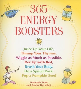 365 Energy Boosters: Juice Up Your Life, Thump Your Thymus, Wiggle as Much as Possible, Rev Up with Red, Brush Your Body, Do a Spinal Rock, Pop a Pumpkin Seed (Paperback)