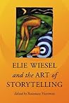 Elie Wiesel and the Art of Storytelling Elie Wiesel and the Art of Storytelling