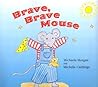 Brave, Brave Mouse Brave, Brave Mouse