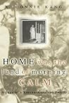 Home Was The Land Of Morning Calm: A Saga Of A Korean-american Family Home Was The Land Of Morning Calm: A Saga Of A Korean-american Family