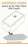 Confidence Works: Learn to be your own life coach Confidence Works: Learn to be your own life coach
