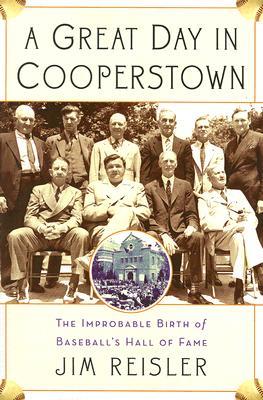 A Great Day in Cooperstown: The Improbable Birth of Baseball's Hall of Fame (Paperback)