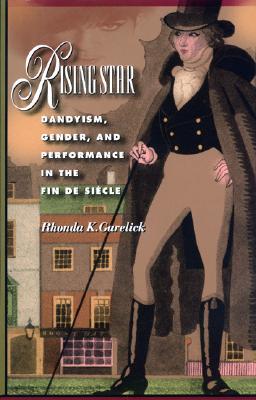Rising Star: Dandyism, Gender, and Performance in the Fin de siècle (Paperback)
