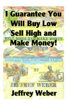 I Guarantee You Will Buy Low Sell High and Make Money (Paperback)