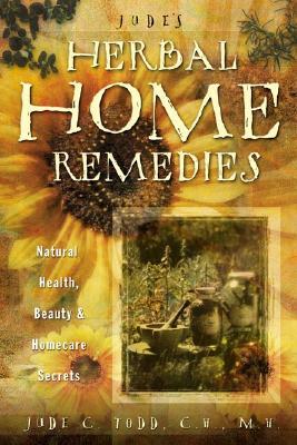 Jude's Herbal Home Remedies: Natural Health, Beauty & Self-Care Secrets (Living with Nature Series)